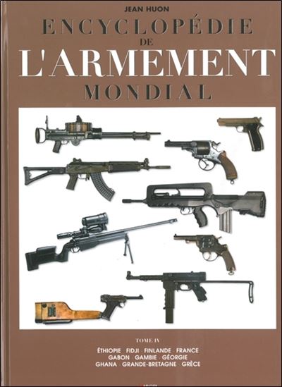 Encyclopedie de l'armement mondial - Tome 4 Armes a feu 