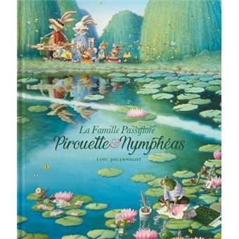 La Famille Passiflore La Famille Passiflore Pirouette Nympheas Loic Jouannigot Cartonne Achat Livre Fnac