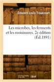 Les microbes, les ferments et les moisissures. 2e édition