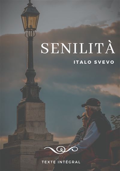 Senilita - le chef d oeuvre d italo svevo