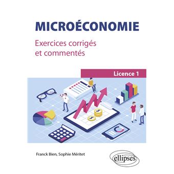 Analyst mineral Stratford on Avon Microéconomie Exercices corrigés et commentés - broché - Franck Bien,  Sophie Méritet - Achat Livre | fnac