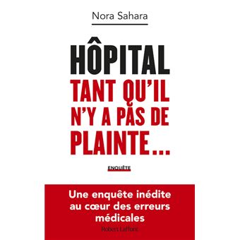 Hôpital : Tant qu'il n'y a pas de plainte... - Une enquête inédite au coeur des erreurs médicales
