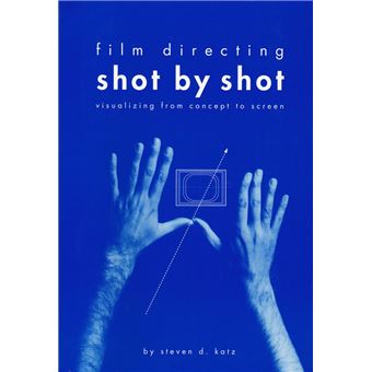Film Directing: Shot by Shot: Visualizing from Concept to Screen - 1
