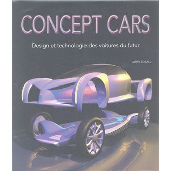 Concept cars - Design et technologie des voitures du futur