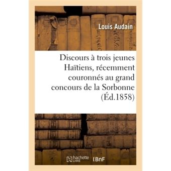 Discours à trois jeunes Haïtiens, récemment couronnés au grand concours de la Sorbonne