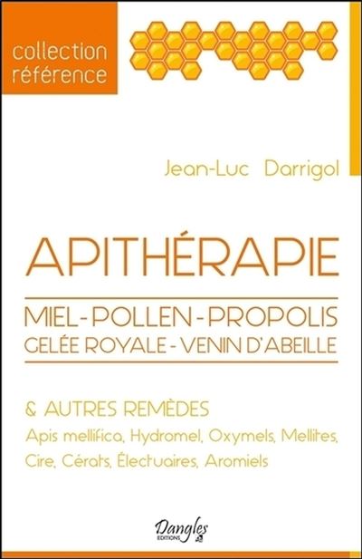 Apithérapie - Miel - Pollen - Propolis - Gelée royale - Venin d'abeille & autres remèdes