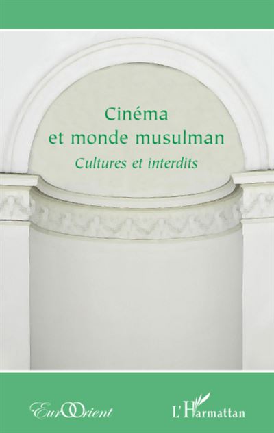 Cinéma et monde musulman - Cultures et interdits
