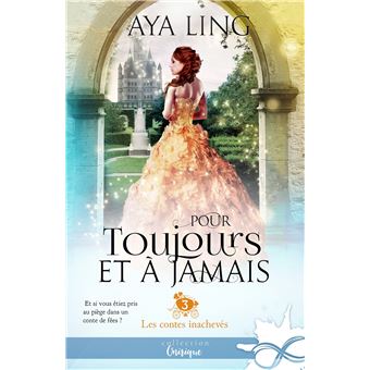Les Contes Inacheves Les Contes Inacheves T3 Tome 3 Pour Toujours Et A Jamais Aya Ling Broche Achat Livre Ou Ebook Fnac Les Contes Inacheves Les Contes Inacheves T3 Tome 3 Pour Toujours Et A Jamais Aya Ling Broche Achat Livre Ou Ebook Fnac