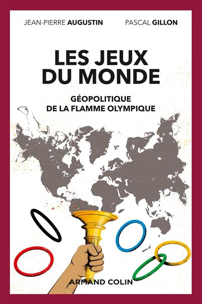 Les jeux du monde - Géopolitique de la flamme olympique - Jean-Pierre Augustin - broché