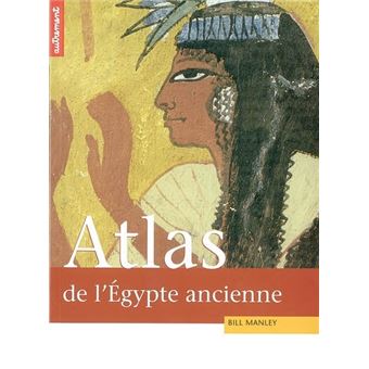 Atlas Historique De L Egypte Ancienne De Thebes A Alexandrie La Tumultueuse Epopee Des Pharaons Broche Bill Manley Achat Livre Fnac