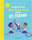 Le petit livre pour bien vivre avec les écrans