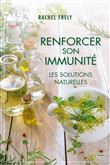 Renforcer son immunité : Les solutions naturellles