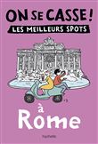 On se casse ! Les meilleurs spots à Rome