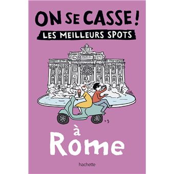 On se casse ! Les meilleurs spots à Rome
