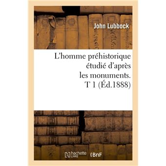 L'homme préhistorique étudié d'après les monuments. T 1 (Éd.1888)