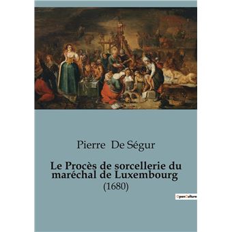 Le Procès de sorcellerie du maréchal de Luxembourg