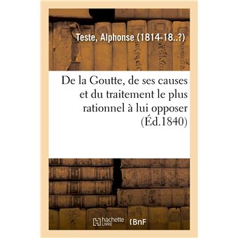 De la Goutte, de ses causes et du traitement le plus rationnel à lui opposer