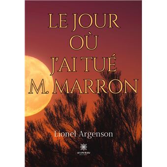 Le jour où j'ai tué M. Marron