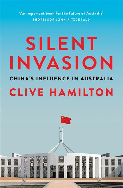 Silent Invasion: China's influence in Australia Clive Hamilton Author