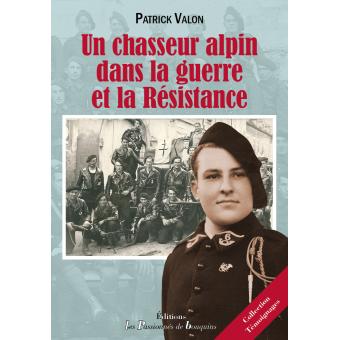 Un Chasseur Alpin Dans La Guerre Et La Resistance Broche Patrick Valon Achat Livre Fnac