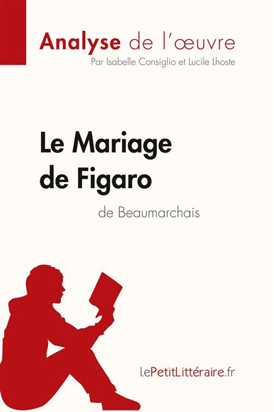 Le Mariage De Figaro De Beaumarchais Analyse De L Oeuvre Comprendre La Litterature Avec Lepetitlitteraire Fr Broche Isabelle Consiglio Lucile Lhoste Lepetitlitteraire Fr Achat Livre Fnac