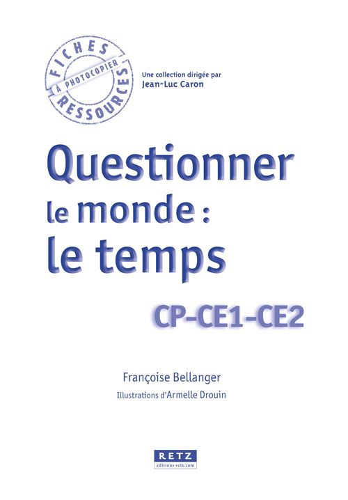 Questionner Le Monde Le Temps Cp Ce1 Ce2 Telechargement Broche Francoise Bellanger Armelle Drouin Achat Livre Fnac