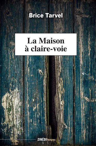La Maison à claire-voie - Brice Tarvel - broché