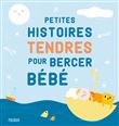 Petites histoires tendres pour bercer bébé