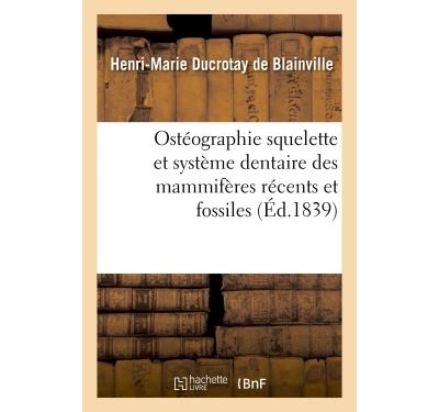 Osteographie comparee du squelette et du systeme dentaire de