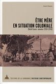 Etre mère en situation coloniale