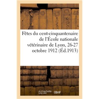 Fêtes du cent-cinquantenaire de l'École nationale vétérinaire de Lyon, 26-27 octobre 1912