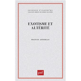 Exotisme et alterité.  Essai sur les fondements d'une critique de l'anthropologie