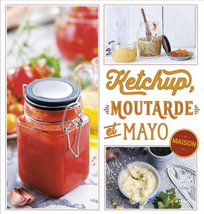 Ketchup, moutarde et mayo maison - Bettina Snowdon - cartonné