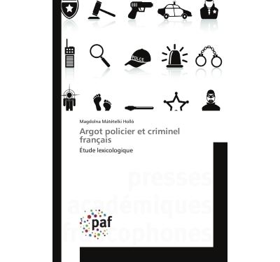 Argot policier et criminel franþais - etude lexicologique