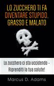 Lo zucchero ti fa diventare stupido, grasso e malato