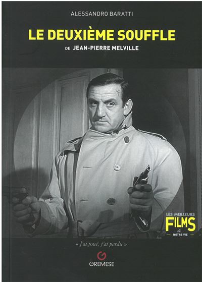 Le deuxième souffle de Jean-Pierre Melville - Alessandro Baratti - broché