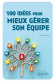 100 idées pour mieux gérer son équipe