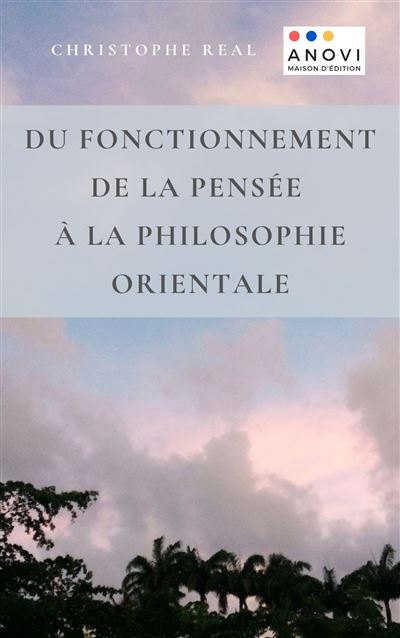 Du fonctionnement de la pensée à la philosophie orientale - Christophe Real - broché