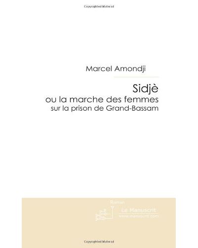 Sidje ou la marche des femmes sur la prison de bassam broché Marcel