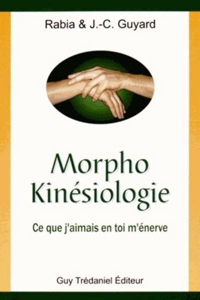 Morpho Kinésiologie - Ce que j'aimais en toi m'énerve - Jean-Claude Guyard - broché