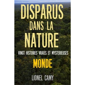 DISPARUS DANS LA NATURE : Vingt histoires vraies et mystérieuses (MONDE) - 1