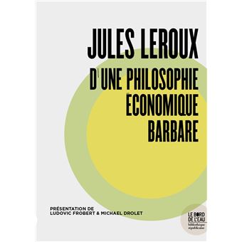 Jules Leroux, d'une philosophie économique barbare