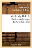 Vie de Mgr H.-L. de Quelen, archevêque de Paris
