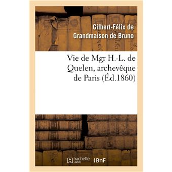 Vie de Mgr H.-L. de Quelen, archevêque de Paris