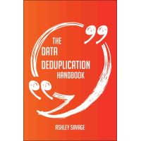 The Data Deduplication Handbook - Everything You Need To Know About Data Deduplication