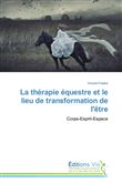 La thérapie équestre et le lieu de transformation de l'être