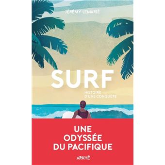 L'histoire du surf racontée en BD: Le surf, c'est une récréation, du fun à  l'état pur: la liberté!