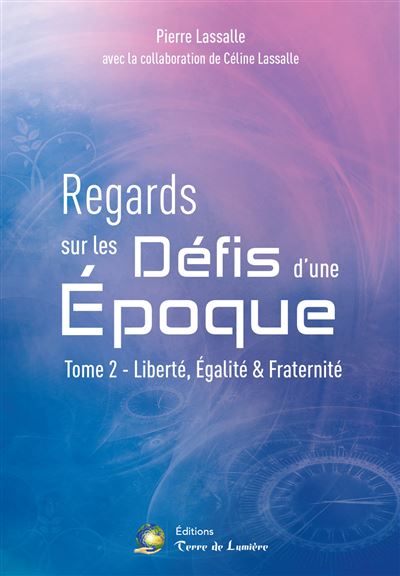 Regards sur les Défis d'une Epoque Tome 2 - Liberté, Egalité & Fraternité