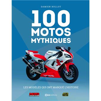 100 Motos Mythiques - de Moto Journal et Moto Revue