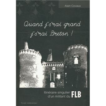 Quand j' s'rai grand j' s'rai Breton ! - itinéraire singulier d'un militant du FLB
